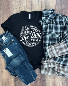 Have The Day You Deserve Tee in Black