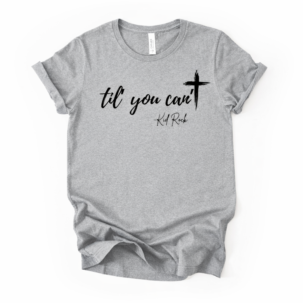 Til’ You Can’t Tee in Black or Gray