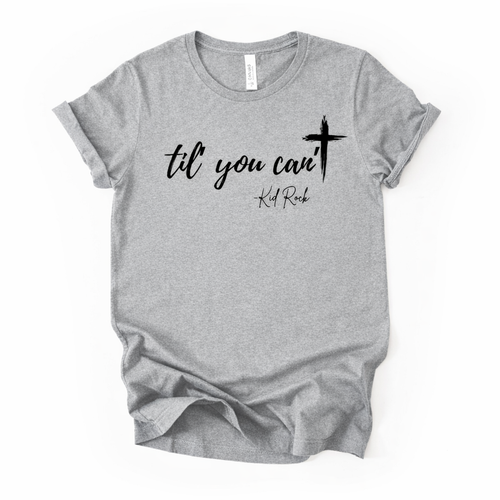 Til’ You Can’t Tee in Black or Gray