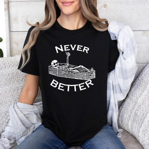 Never Better Hoodie, Pullover, or Tee