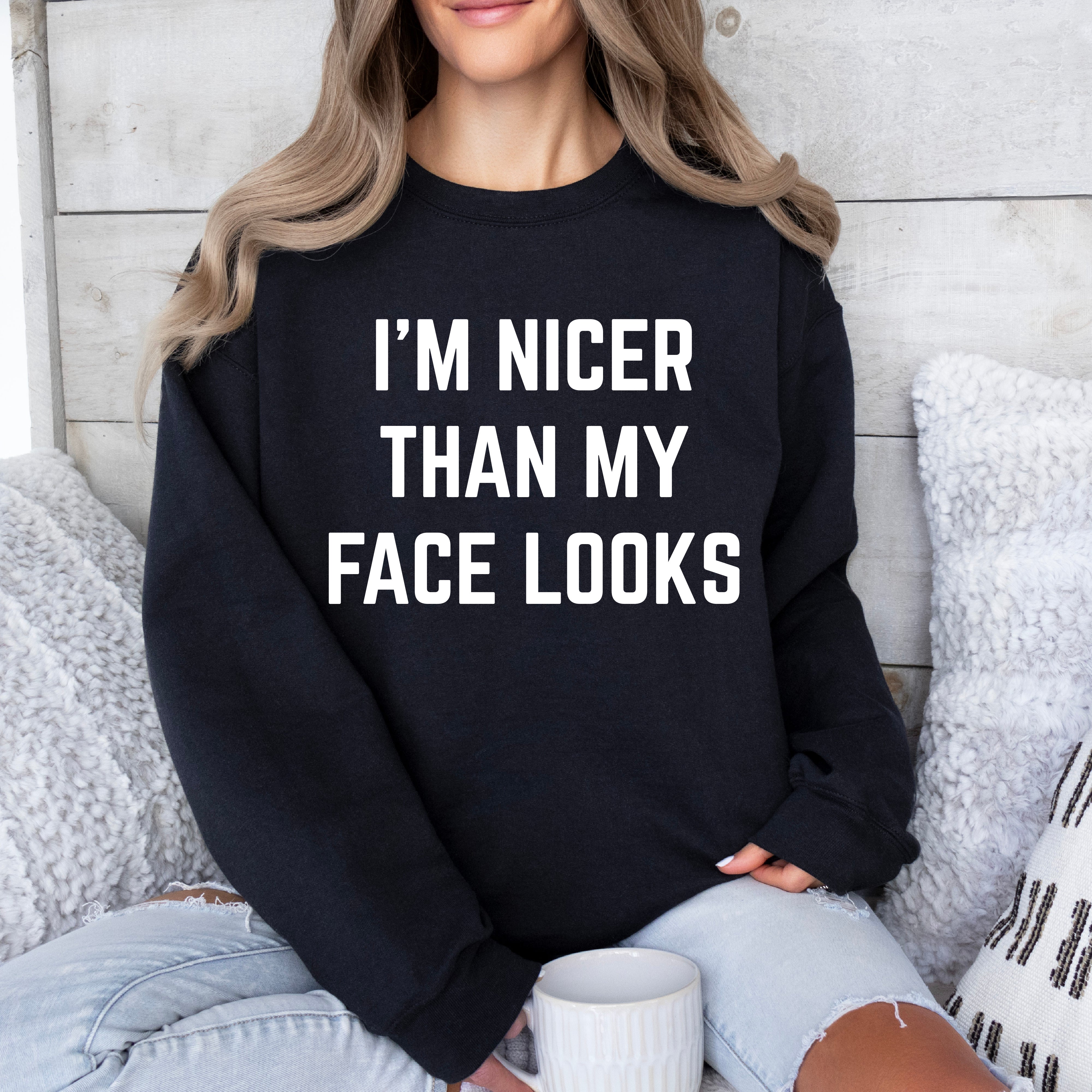 I'm Nicer Than My Face Looks Pullover