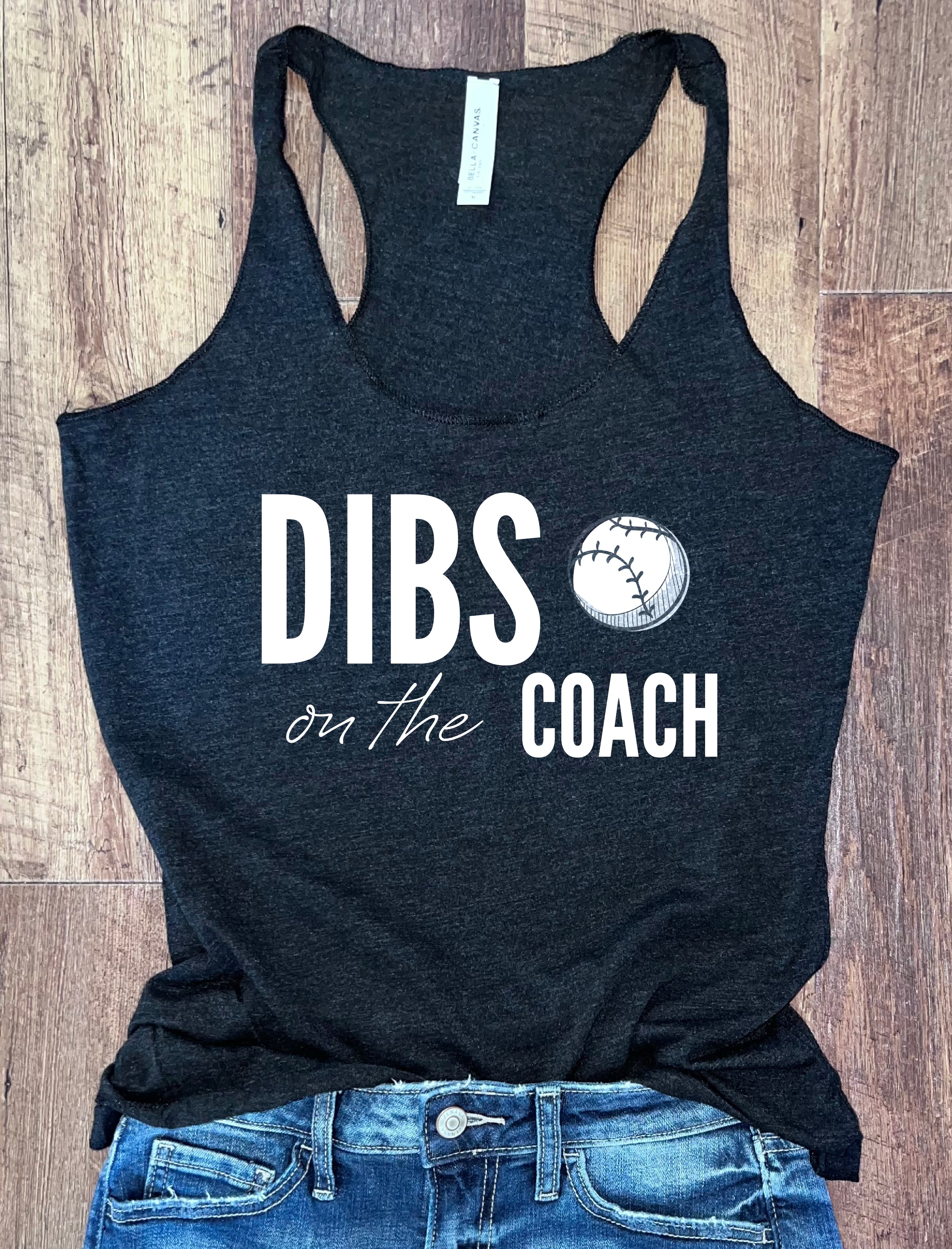 Dibs on the Coach {Baseball} Tank
