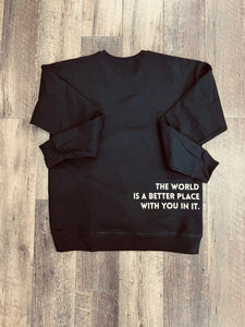 {Pre-Order} 2.0 The World Is A Better Place With You In It Crew Neck