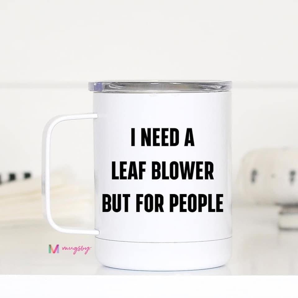 Travel Mug: I Need a Leaf Blower