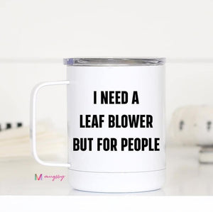 Travel Mug: I Need a Leaf Blower